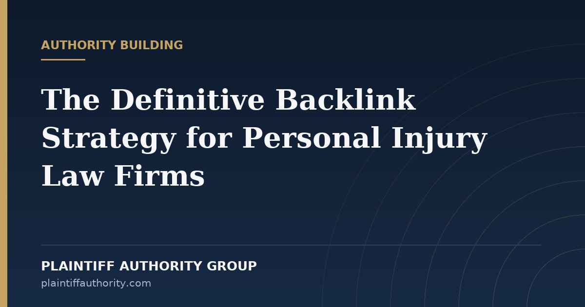 The Definitive Backlink Strategy for Personal Injury Law Firms — Plaintiff Authority Group