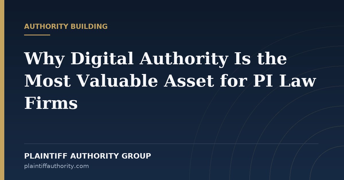 Why Digital Authority Is the Most Valuable Asset for PI Law Firms — Plaintiff Authority Group